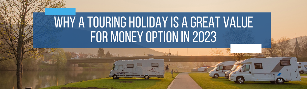 Why a Touring Holiday is a Great Value for Money Option in 2023 by Webbs.