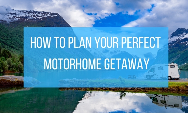 Plan your perfect motorhome getaway